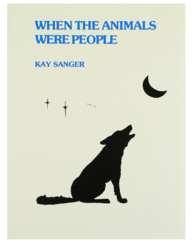 When the Animals Were People by Kay Sanger